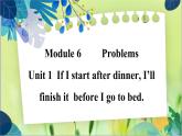 外研版英語九年級上冊 M6 Unit 1 If I start after dinner, I'll finish it before I go to bed PPT課件+教案