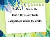 外研版英语九年级上册 M8 Unit 2 He was invited to competitions around the world PPT课件+教案