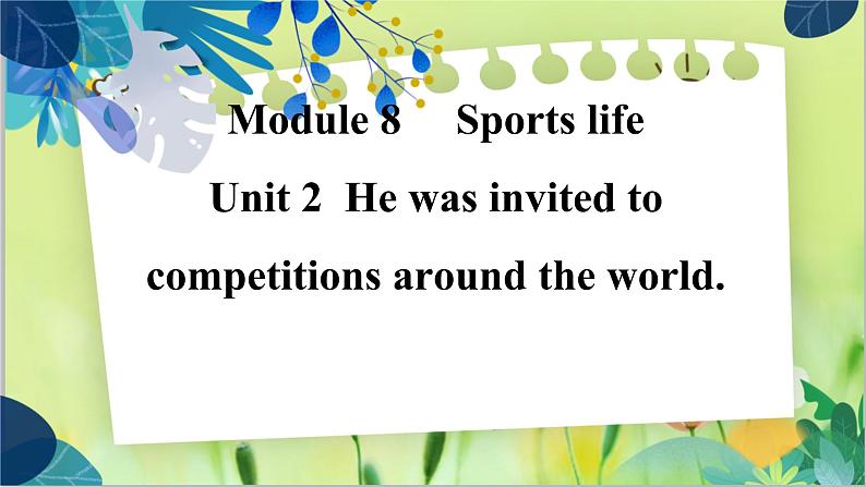 外研版英语九年级上册 M8 Unit 2 He was invited to competitions around the world PPT课件+教案01