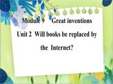 外研版英语九年级上册 M9 Unit 2 Will books be replaced by the Internet ？ PPT课件+教案
