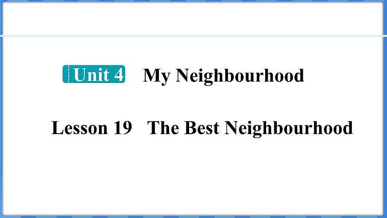 Lesson 19 The Best Neighbourhood（课件） 2024-2025学年冀教版英语八年级上册01