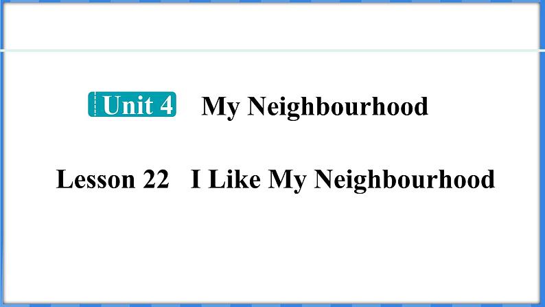 Lesson 22 I Like My Neighbourhood（课件） 2024-2025学年冀教版英语八年级上册01