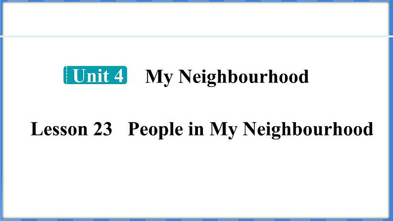 Lesson 23 People in My Neighbourhood（课件） 2024-2025学年冀教版英语八年级上册01