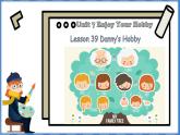 Lesson 39 Danny’s Hobby（课件） 2024-2025学年冀教版英语八年级上册