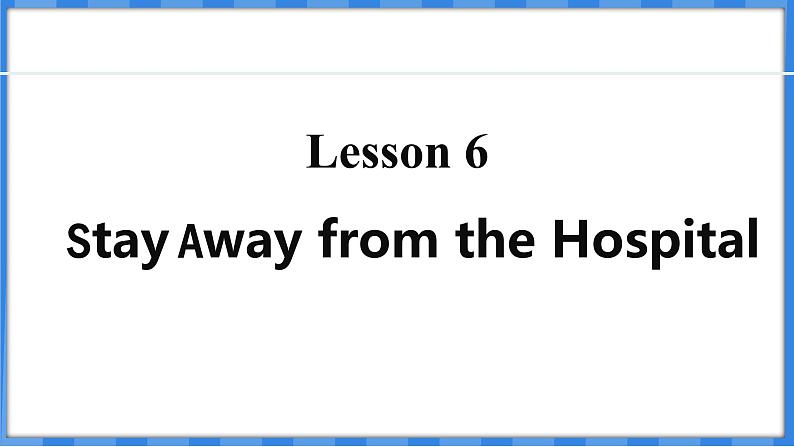 Lesson 6  Stay Away from the Hospital（课件） 2024-2025学年冀教版英语九年级上册01