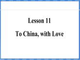 Lesson 11  To China， with Love（课件） 2024-2025学年冀教版英语九年级上册