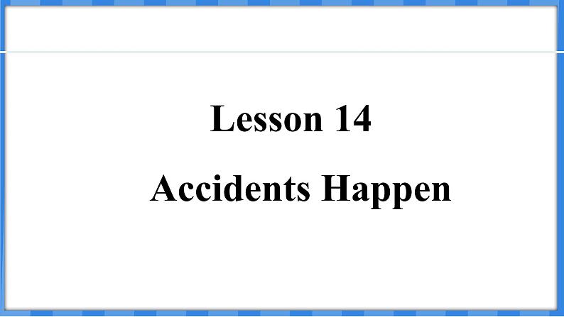 Lesson 14  Accidents Happen（课件） 2024-2025学年冀教版英语九年级上册01