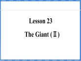 Lesson 23  The Giant (Ⅱ)（课件） 2024-2025学年冀教版英语九年级上册