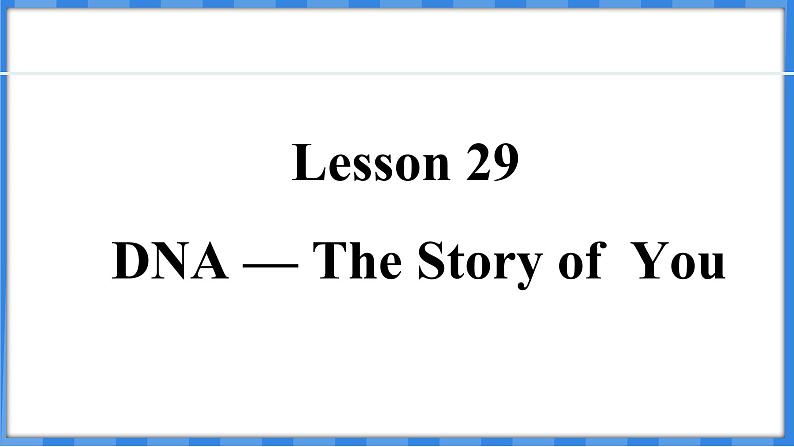 Lesson 29  DNA — The Story of  You（课件） 2024-2025学年冀教版英语九年级上册01