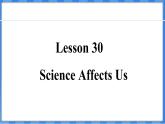 Lesson 30  Science Affects Us（课件） 2024-2025学年冀教版英语九年级上册