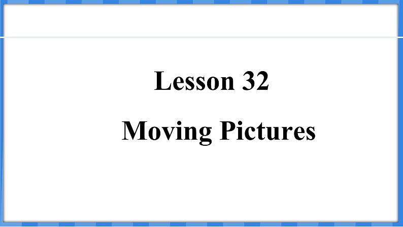 Lesson 32  Moving Pictures（课件） 2024-2025学年冀教版英语九年级上册01