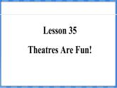 Lesson 35  Theatres Are Fun!（课件） 2024-2025学年冀教版英语九年级上册