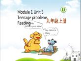 Module 1 Unit 3 Teenage problems Reading （课件）-2024-2025学年牛津译林版英语九年级上册