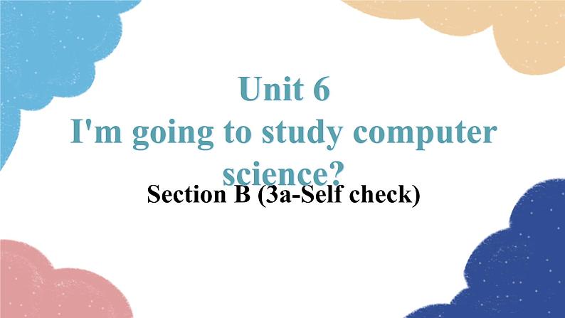 人教新目标(Go for it)版八年级英语上册 Unit 6 I'm going to study computer science-SectionB(3a-selfcheck)课件01