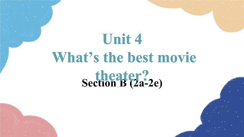 人教新目标(Go for it)版八年级英语上册 Unit 4 What's the best movie theater-SectionB (2a-2e)课件01