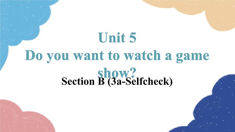 人教新目标(Go for it)版八年级英语上册 Unit 5 Do you want to watch a game show-SectionB (3a-selfcheck)课件01