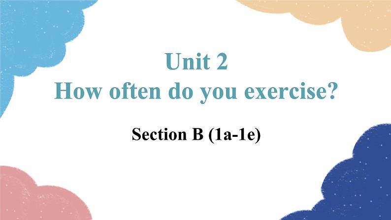 人教新目标(Go for it)版八年级英语上册 Unit 2 How often do you exercise-SectionB  (1a-1e)课件01