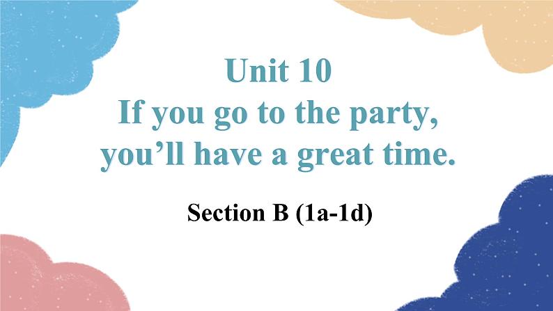 人教新目标(Go for it)版八年级英语上册 Unit 10 If you go to the party-0 SectionB(1a-1d)课件01