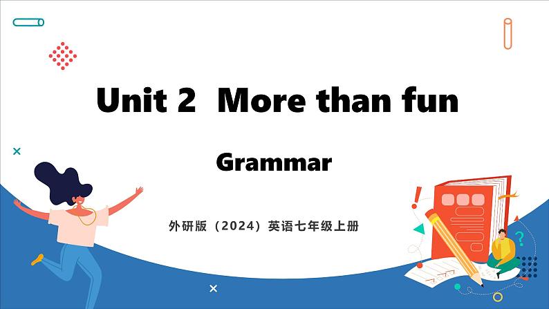 Unit 2  More than fun Lesson 2 Grammar(课件)--2024-2025学年外研版(2024)英语七年级上册01