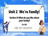 Unit 2  We’re Family! Section B (1a-2b) 课件- 2024-2025学年人教版七年级英语上册