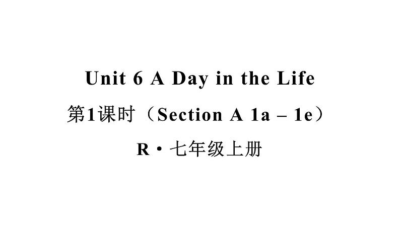 Unit 6 A day in the life（Section A 1a-1e）课件 2024-2025学年人教版（2024）七年级英语上册01