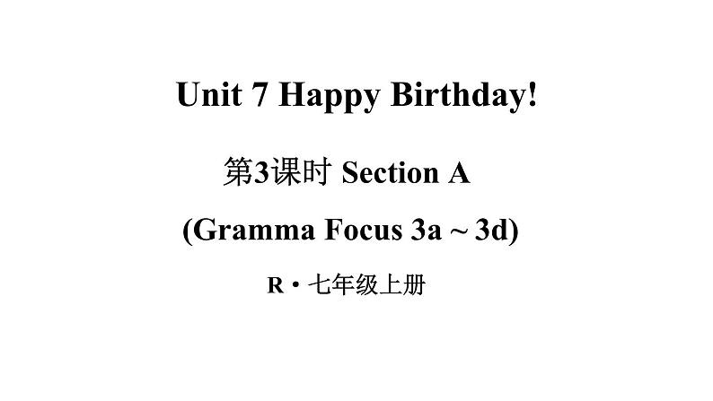 Unit 7 Happy Birthday（Section A Grammar Focus 3a-3d）课件 2024-2025学年人教版（2024）七年级英语上册01