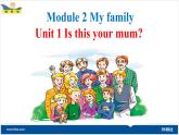 Module2 Unit1 Is this your mum？ 课件 PPT