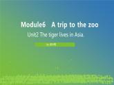 Module 6 Unit2 The tiger lives in Asia. 課件 PPT
