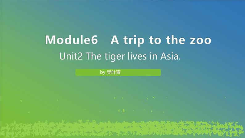 Module 6 Unit2 The tiger lives in Asia. 课件 PPT01