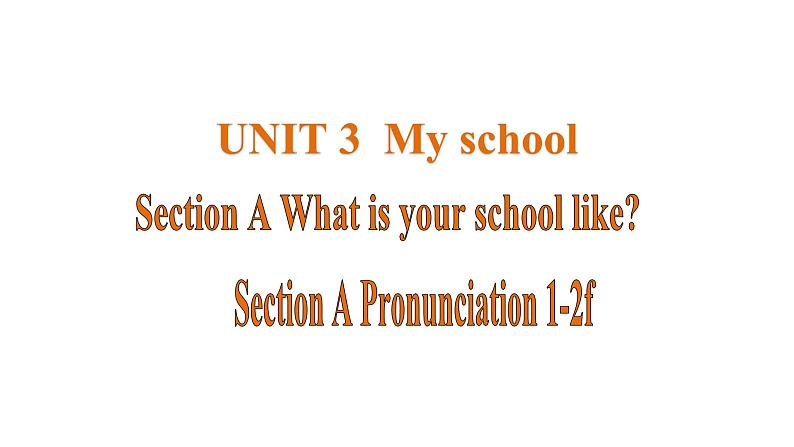 Unit 3 My School 课时2 Section A Pronunciation 1-2f第1页