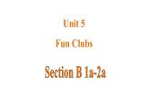Unit 5 Fun Clubs 课时4 Section B(1a-2b)课件- 2024-2025学年人教版（2024）七年级英语上册