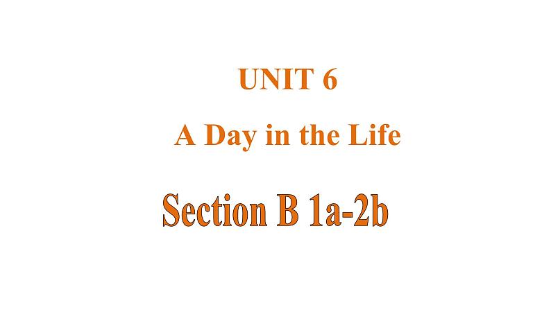 Unit 6 A Day in the Life 课时4 Section B(1a-2b)第1页