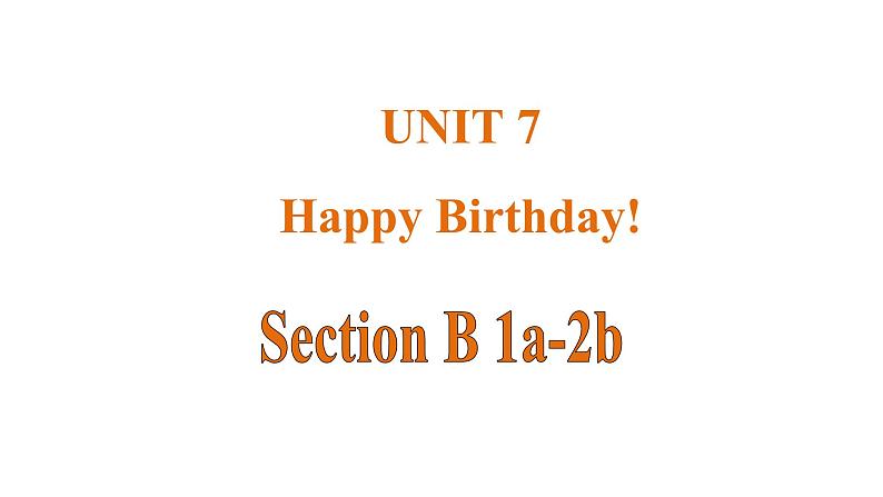 Unit 7 Happy Birthday！ 课时4 Section B(1a-2b)第1页