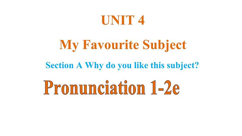 Unit 4 My Favourite Subject  课时2 Pronunciation 1-2e第1页