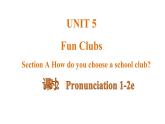 Unit 5 Fun Clubs 课时2 Prounciation 1-2e课件- 2024-2025学年人教版（2024）七年级英语上册