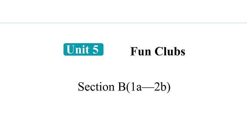 Unit 5 Fun Clubs Section B(1a—2b)课件--2024-2025学年人教版英语七年级上册01