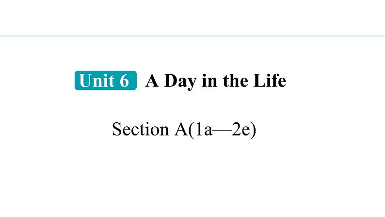 Unit 6 A Day in the life Section A(1a—2e)课件--2024-2025学年人教版英语七年级上册第1页