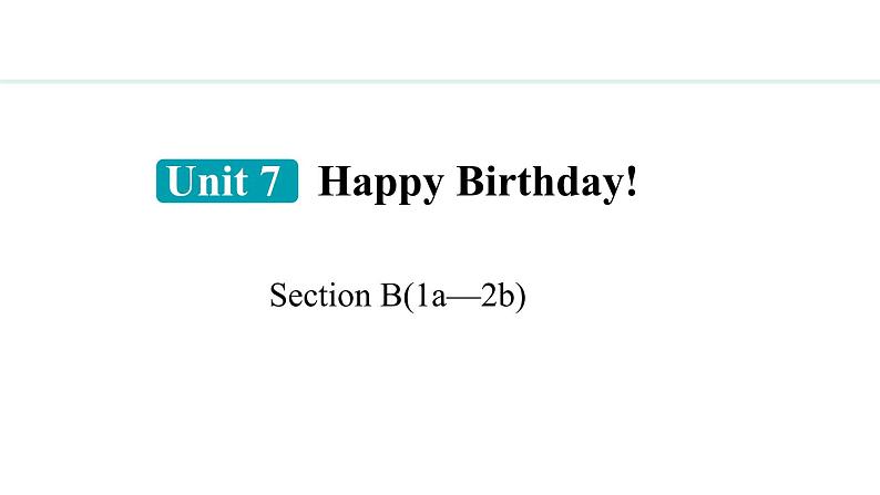 Unit 7 Happy Birthday Section B(1a—2b)课件--2024-2025学年人教版英语七年级上册01