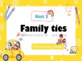 Unit 3 Family ties Developing ideas (Listening and speaking)（課件） 2024-2025學(xué)年外研版（2024）英語七年級上冊