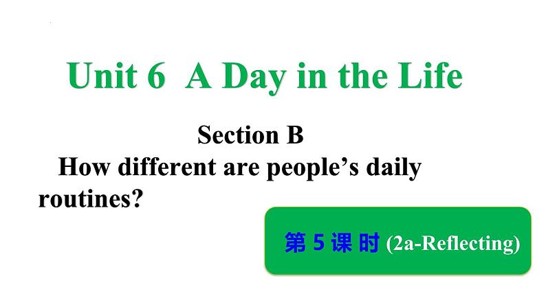 Unit 6 A Day in the Life Section B (2a-Reflecting)（第5课时）课件2024-2025学年人教版英语七年级上册01