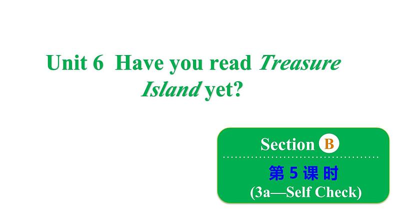 Unit 6 Have you read Treasure Island yet_ Section B 3a~Self Check课件鲁教版（五四制）八年级上册01