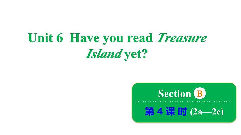 Unit 6 Have you read Treasure Island yet_ Section B 2a~2e课件鲁教版（五四制）八年级上册01