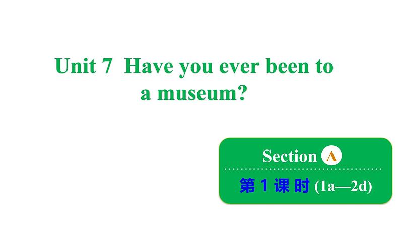 Unit 7 Have you ever been to a museum_ Section A 1a~2d课件鲁教版（五四制）八年级上册01