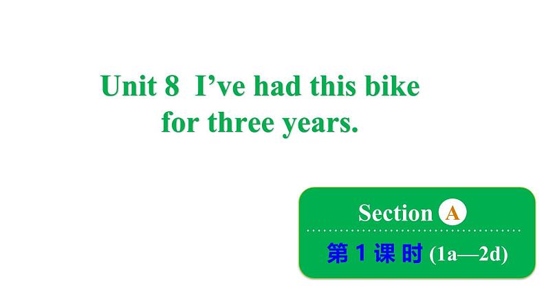 Unit 8 I've had this bike for three years. Section A 1a~2d课件鲁教版（五四制）八年级上册01