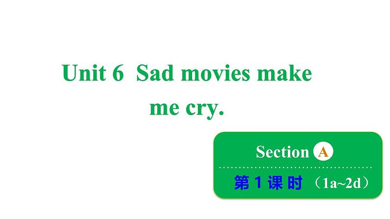 鲁教版（五四制）九年级全册Unit 6 Sad movies make me cry. Section A 1a~2d课件01