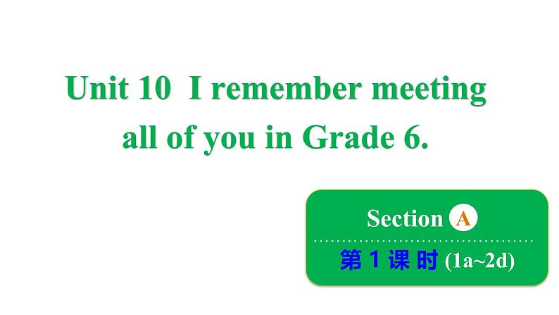 鲁教版（五四制）九年级全册Unit 10 I remember meeting all of you in Grade 6. Section A 1a~2d课件01