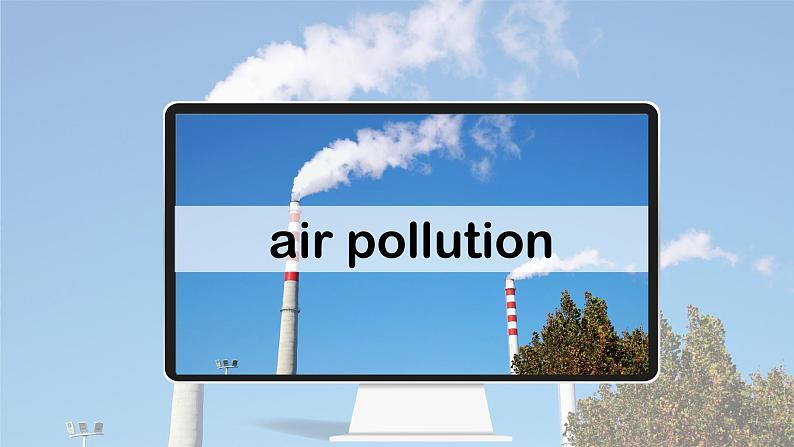 Unit 2 Topic 1 Pollution has caused too many problems. Section B 课件内嵌音频仁爱科普版英语九年级上册05