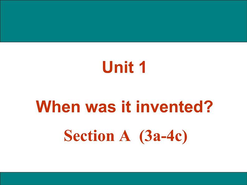 Unit 1 When was it invented SectionA(3a-4c)课件+音频01