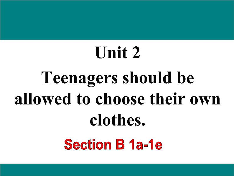 Unit 2 Teenagers should be allowed to choose their own clothes  Section B 1a-1e 课件+素材01