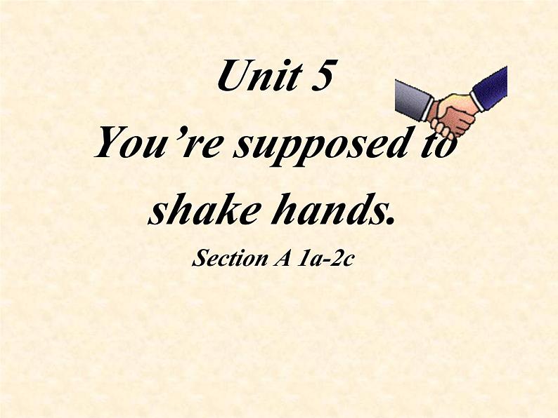 Unit 5 You’re supposed to shake hands Section A 1a-2c 课件+素材01